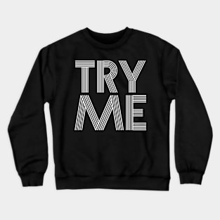 Try Me Crewneck Sweatshirt